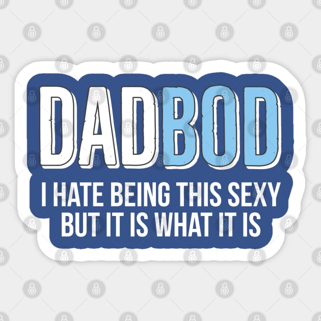 Dad Bod I Hate Being This Sexy But It Is What It Is Sticker by DB Teez and More